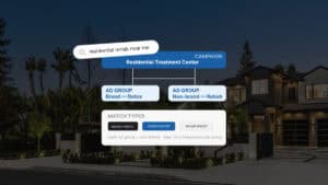 How to Structure Ad Groups for a Residential Treatment Center Google Ads Account